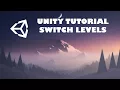 UNITY TUTORIAL SWITCH BETWEEN LEVELS
