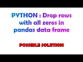 PYTHON Drop rows with all zeros in pandas data frame
