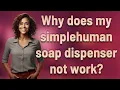 Why does my simplehuman soap dispenser not work