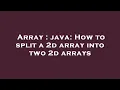 Array java How to split a 2d array into two 2d arrays