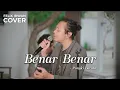 Lagu BENAR BENAR - PONGKI BARATA | FELIX IRWAN