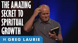 The Amazing Secret of Spiritual Growth Part 1 With Greg Laurie