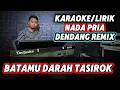 Download Lagu BATAMU DARAH TASIROK ( Dendang Remix ) - Karaoke/Lirik Nada PRIA