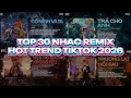 Lagu TOP 30 NHẠC REMIX HOT TREND TIKTOK 2026 | Có Mình Và Ta, Trả Cho Anh, Hẹn Hò Nhưng Không Yêu