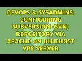 DevOps SysAdmins Configuring Subversion SVN repository via Apache on Bluehost VPS Server