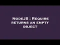 NodeJS Require returns an empty object