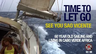 Time To Let Go | See You Mindelo | 60 & Sailing In Cabo Verde Africa | Season 5 | Episode 88