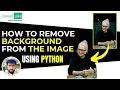 Mastering how to remove Background from the Image using Python Siraj M