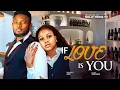 Download Lagu IF LOVE IS YOU ~ UCHE MONTANA, MAURICE SAM, SARIAN MARTINS | 2025 latest nigerian films