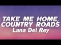 Download Lagu Lana Del Rey - Take Me Home, Country Roads (Lyrics)