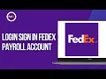 FedEx Payroll Login How to Login Sign In FedEx Payroll Account in 2 Minutes