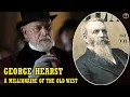 George Hearst A Millionaire Of The Old West Father Of Mining