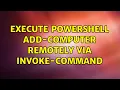 Execute Powershell Add-Computer remotely via Invoke-Command 2 Solutions