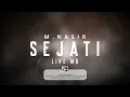 M.NASIR - SEJATI (LIVE MO) - OFFICIAL LYRIC VIDEO