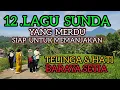 Download Lagu 12 LAGU SUNDA YANG MERDU SIAP MENGHIBUR BARAYA SEMUA .