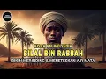 Kisah Sedih Bilal bin Rabah Yang Selalu Pingsan Ketika Adzan. Kisah Mengharukan Sahabat Nabi
