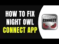How To Fix Night Owl Connect App Not Working in 2025 Full Guide
