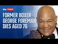 US heavyweight boxing legend George Foreman dies age 76