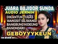Lagu 🔥JUARA BAJIDOR SUNDA🔥ALBUM BANONDARI🔥AUDIO JERNIH🔥GEBOYYYKEUN