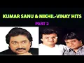 Lagu Kumar Sanu - Nikhil Vinay Best Songs - Part 2 (Reupload)