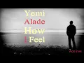 Yemi Alade How I Feel Lyrics