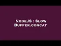 NodeJS Slow Buffer concat
