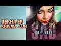 Dekha Ek Khwab - Lofi | Sad Lofi Hits | Kishore Kumar | Lata Mangeshkar | Sachin Gupta Songs