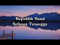 Download Lagu Repvblik - (Selimut Tetangga) Lirik🎶🎶