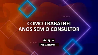 COMO TRABALHAR SEM O CONSULTOR