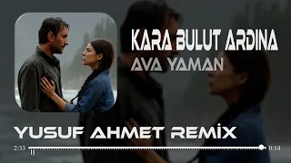 Ava Yaman Karabulut Yusuf Ahmet Remix Kaldım Kara Bulut Ardına 