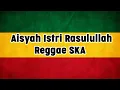 Download Lagu Aisyah Istri Rasulullah Reggae SKA