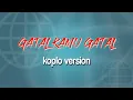 GATAL KAMU GATAL//KOPLO VERSION