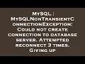 MySQL MySQLNonTransientConnectionException Could not create connection to database server Attemp