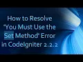 How to Resolve You Must Use the Set Method Error in CodeIgniter 2 2 2