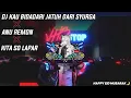 Download Lagu DJ KAU BIDADARI JATUH DARI SURGA X ANU REMON X KITA SO LAPAR REMIX