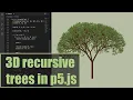 3D realistic recursive trees in p5 js Coding Project