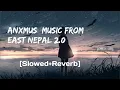 Download Lagu Anxmus || Music From East Nepal 2.0 [slowed+reverb] #lofi music Series #slowedreverb