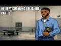 Lagu He Kept Changing Religions / PART 3