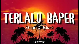 Download TERLALU BAPER ~ shine of black (lyric) MP3