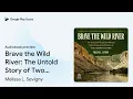 Brave the Wild River: The Untold Story of Two… by Melissa L. Sevigny · Audiobook preview