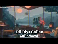 Download Lagu ✨Dil Diya Gallan Lofi +Reverb Song...✨ || #atifaslam ||