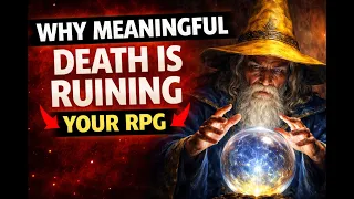 Why Meaningful Death is Ruining Your RPG!