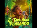 Eu Tava Aqui Pensando