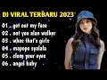 Download Lagu DJ TIKTOK TERBARU 2023 | DJ GET OUT MY FACE TIKTOK REMIX FULL BASS - FULL ALBUM