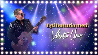 VALENTIN UZUN - EȘTI BUCURIA MEA (OFFICIAL VIDEO)