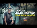 Download Lagu Andra Respati - TANGIS ANAK RANTAU - GAK BISA MUDIK