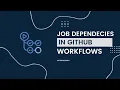 GitHub Actions - Dependencies between jobs in GitHub workflows
