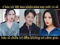 Lagu Chân tôi liệt bao nhiêu năm nay, mời vô số bác sĩ chữa trị đều không có cảm giác Full trọn bộ