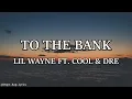 Lil Wayne - To The Bank feat Cool & Dre (Lyrics - 4k)