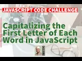 Capitalize the First Letter of Each Word in JavaScript JavaScript Coding Challenge